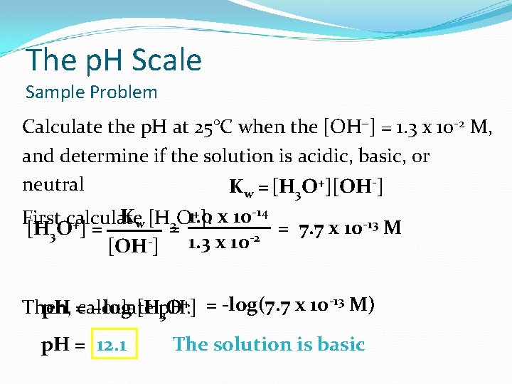 The p. H Scale Sample Problem Calculate the p. H at 25°C when the
