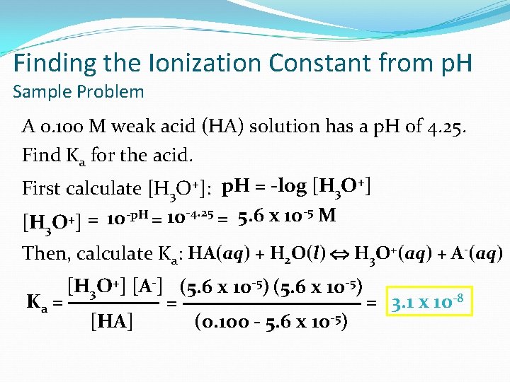 Finding the Ionization Constant from p. H Sample Problem A 0. 100 M weak