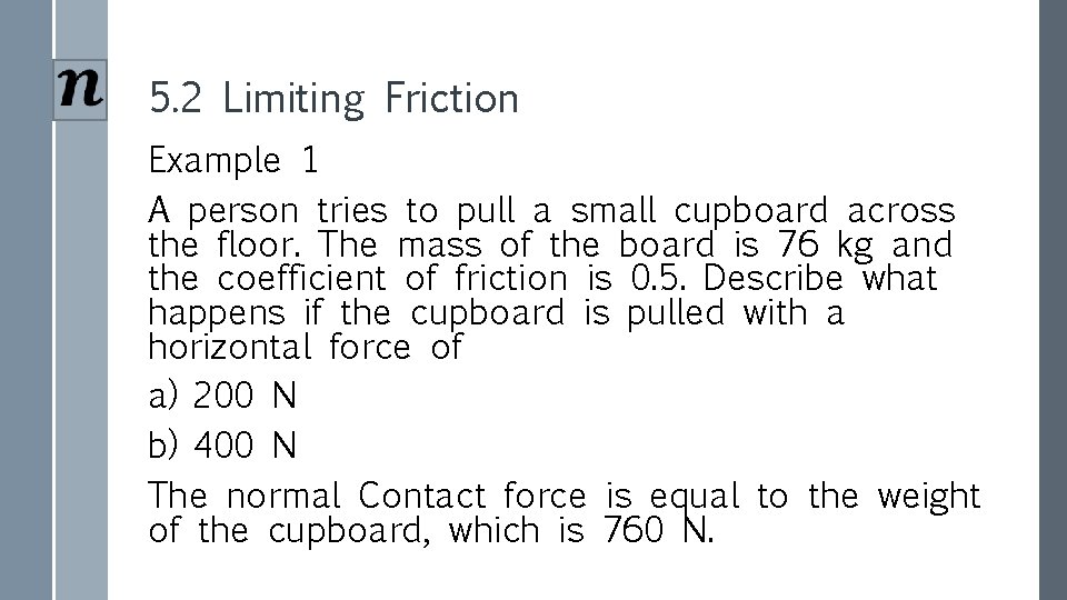 5. 2 Limiting Friction Example 1 A person tries to pull a small cupboard