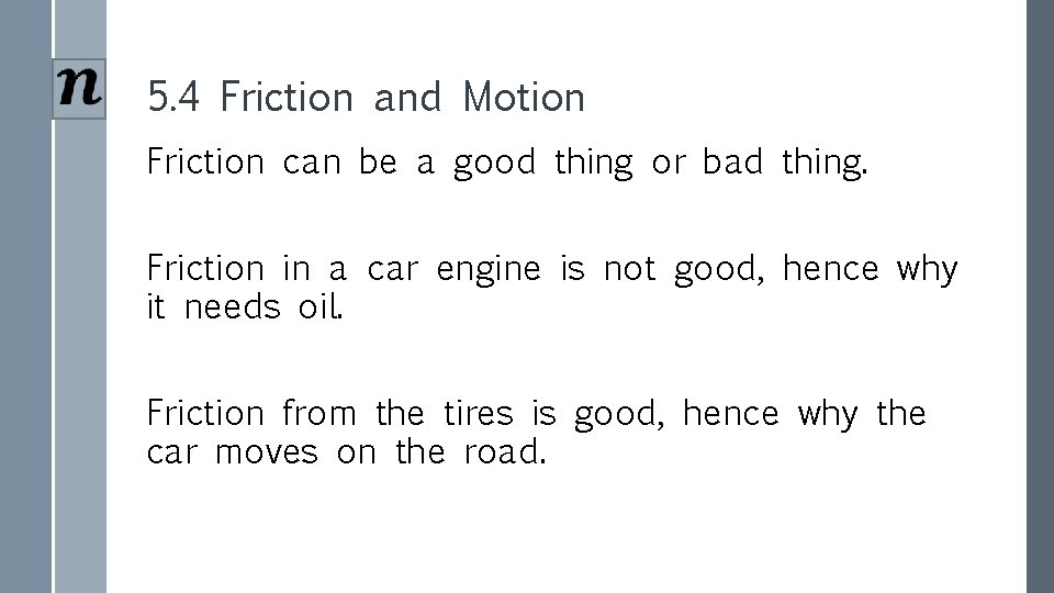 5. 4 Friction and Motion Friction can be a good thing or bad thing.