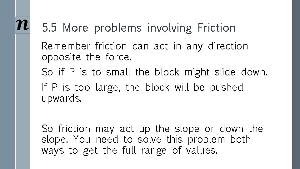 5. 5 More problems involving Friction Remember friction can act in any direction opposite