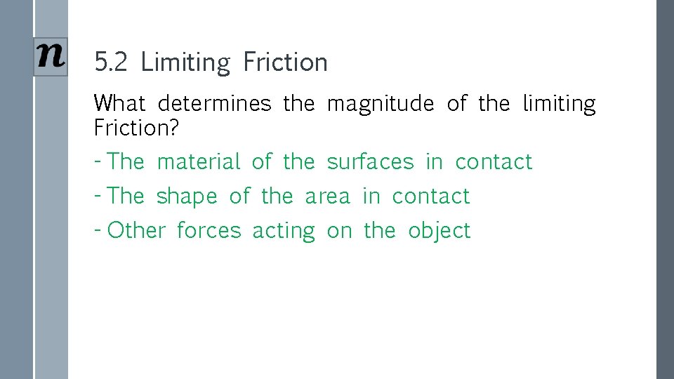 5. 2 Limiting Friction What determines the magnitude of the limiting Friction? - The