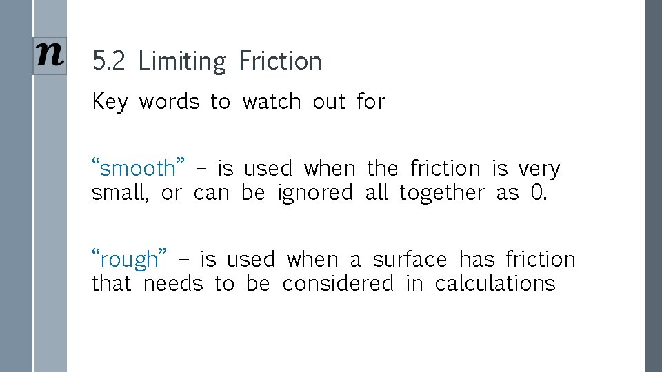 5. 2 Limiting Friction Key words to watch out for “smooth” – is used