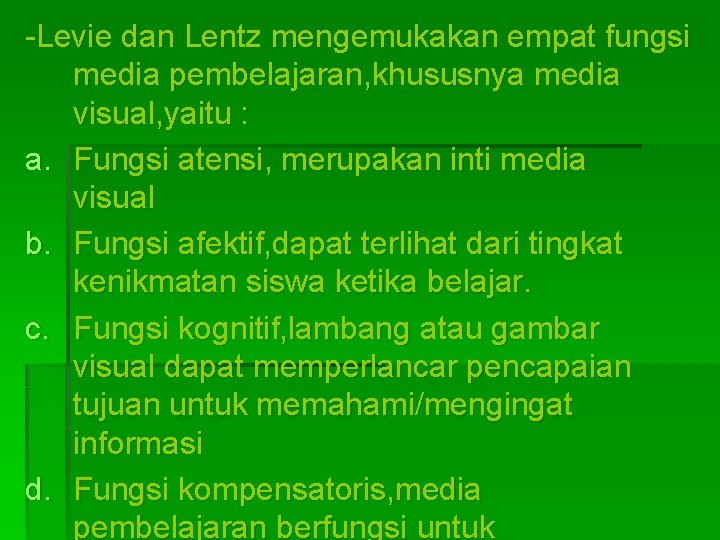 -Levie dan Lentz mengemukakan empat fungsi media pembelajaran, khususnya media visual, yaitu : a.