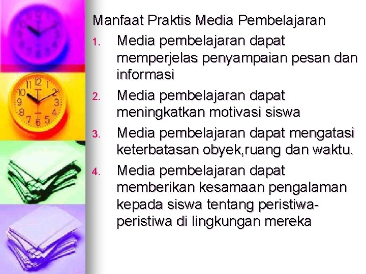 Manfaat Praktis Media Pembelajaran 1. Media pembelajaran dapat memperjelas penyampaian pesan dan informasi 2.