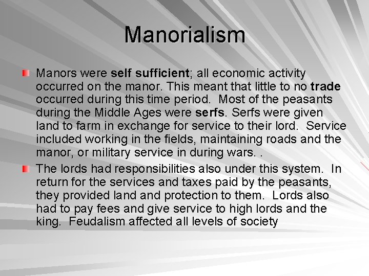 Manorialism Manors were self sufficient; all economic activity occurred on the manor. This meant