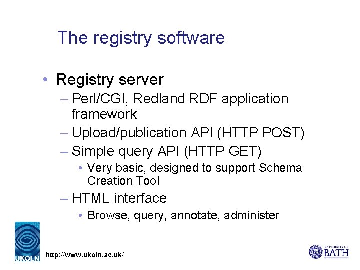 The registry software • Registry server – Perl/CGI, Redland RDF application framework – Upload/publication