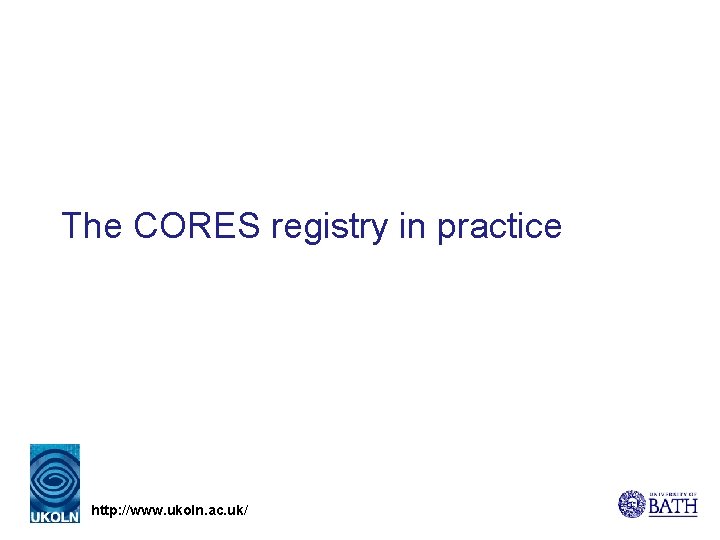 The CORES registry in practice http: //www. ukoln. ac. uk/ 