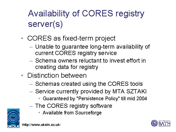 Availability of CORES registry server(s) • CORES as fixed-term project – Unable to guarantee