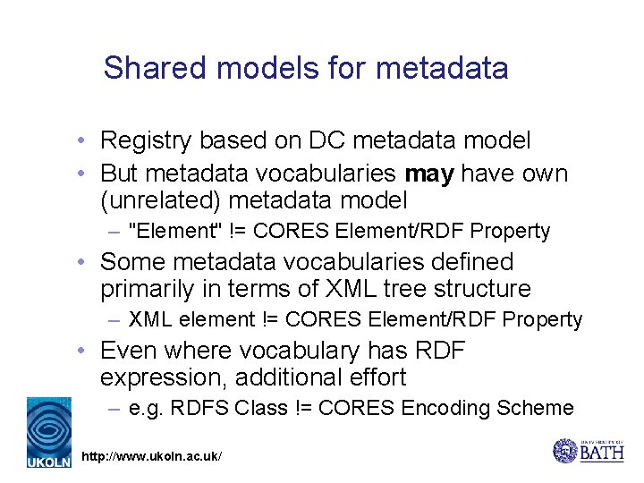 Shared models for metadata • Registry based on DC metadata model • But metadata