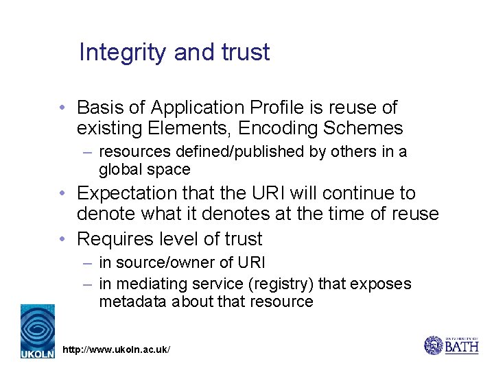 Integrity and trust • Basis of Application Profile is reuse of existing Elements, Encoding