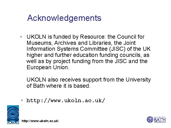 Acknowledgements • UKOLN is funded by Resource: the Council for Museums, Archives and Libraries,