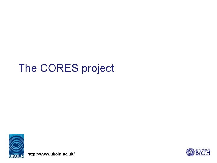 The CORES project http: //www. ukoln. ac. uk/ 