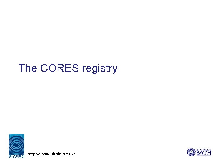 The CORES registry http: //www. ukoln. ac. uk/ 