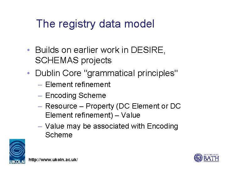 The registry data model • Builds on earlier work in DESIRE, SCHEMAS projects •