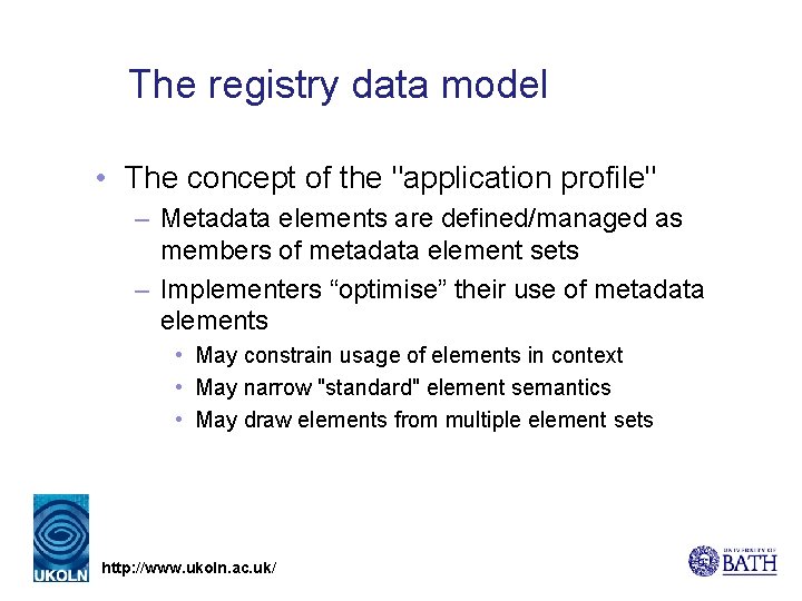 The registry data model • The concept of the "application profile" – Metadata elements
