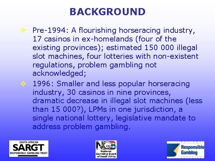 BACKGROUND v Pre-1994: A flourishing horseracing industry, 17 casinos in ex-homelands (four of the
