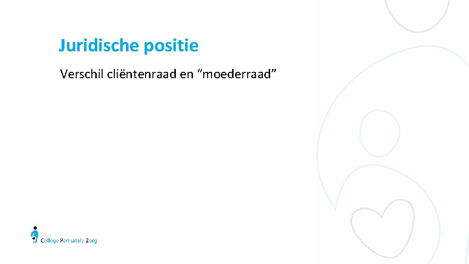 Juridische positie Verschil cliëntenraad en “moederraad” 