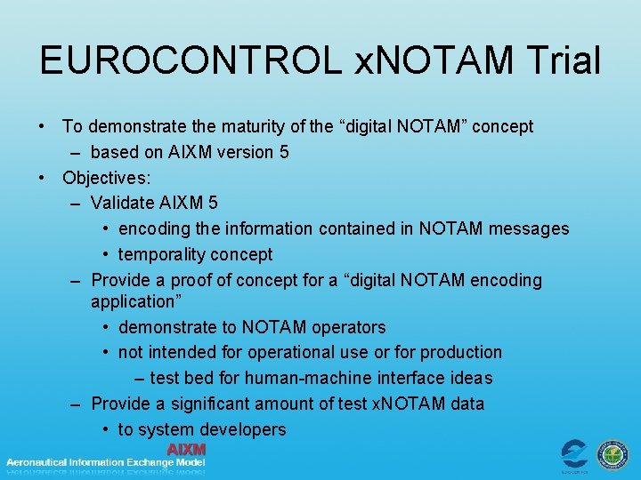 EUROCONTROL x. NOTAM Trial • To demonstrate the maturity of the “digital NOTAM” concept