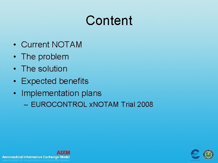 Content • • • Current NOTAM The problem The solution Expected benefits Implementation plans