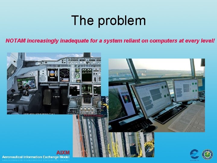 The problem NOTAM increasingly inadequate for a system reliant on computers at every level!