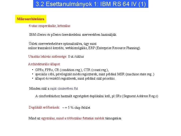 3. 2 Esettanulmányok 1: IBM RS 64 IV (1) Mikroarchitekúra 4 -utas szuperskalár, kétszálas
