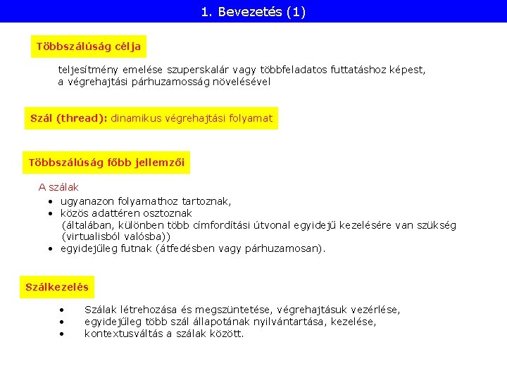 1. Bevezetés (1) Többszálúság célja teljesítmény emelése szuperskalár vagy többfeladatos futtatáshoz képest, a végrehajtási