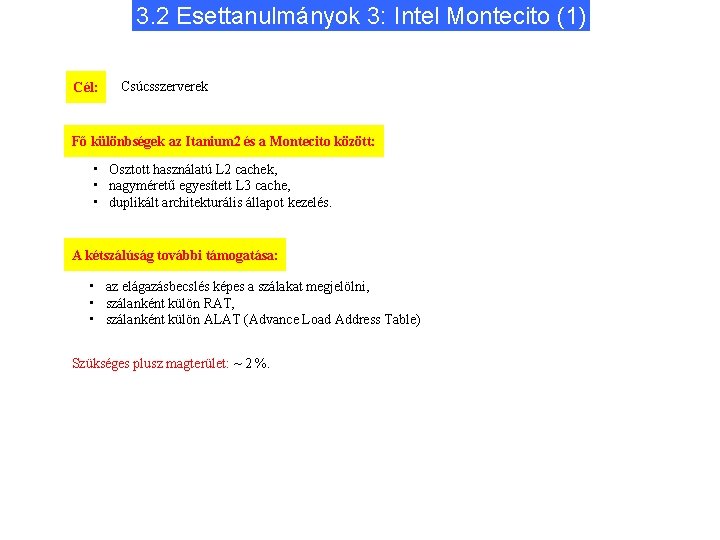 3. 2 Esettanulmányok 3: Intel Montecito (1) Cél: Csúcsszerverek Fő különbségek az Itanium 2