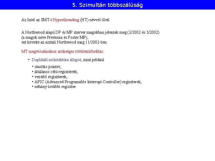 5. Szimultán többszálúság Az Intel az SMT-t Hyperthreading (HT) névvel illeti A Northwood alapú