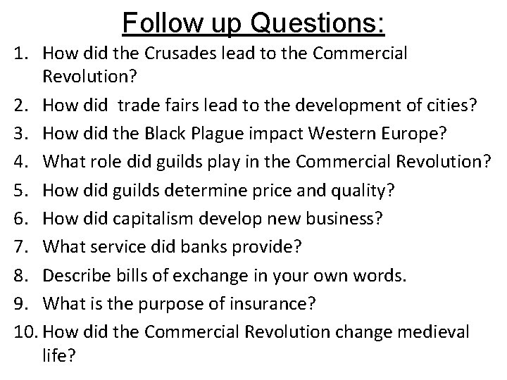 Follow up Questions: 1. How did the Crusades lead to the Commercial Revolution? 2.