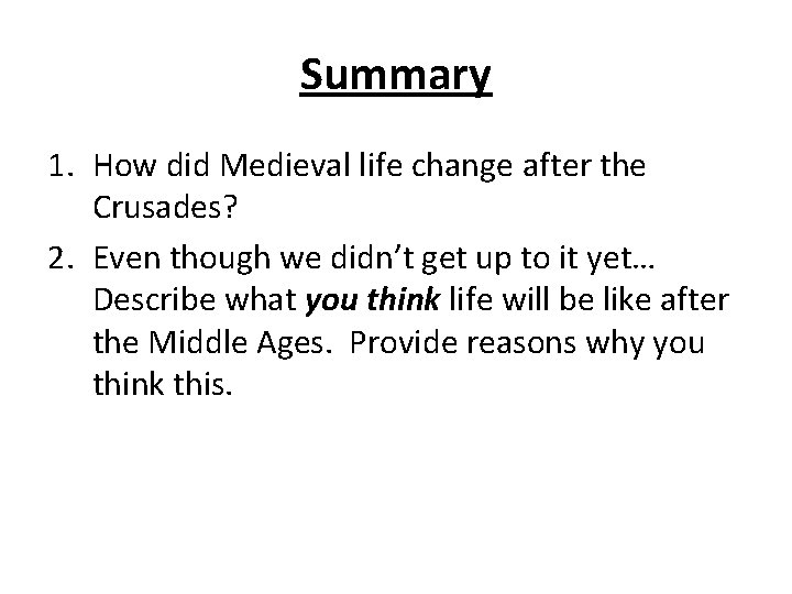 Summary 1. How did Medieval life change after the Crusades? 2. Even though we