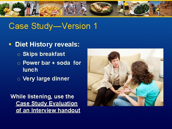 Case Study―Version 1 § Diet History reveals: o Skips breakfast o Power bar +