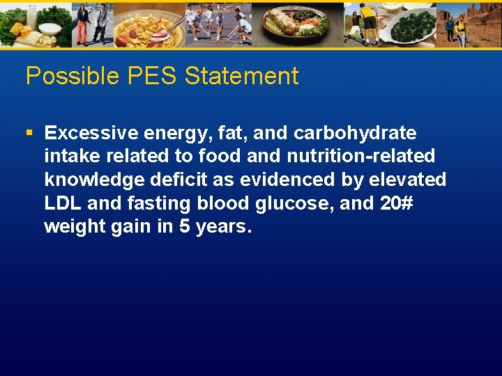 Possible PES Statement § Excessive energy, fat, and carbohydrate intake related to food and