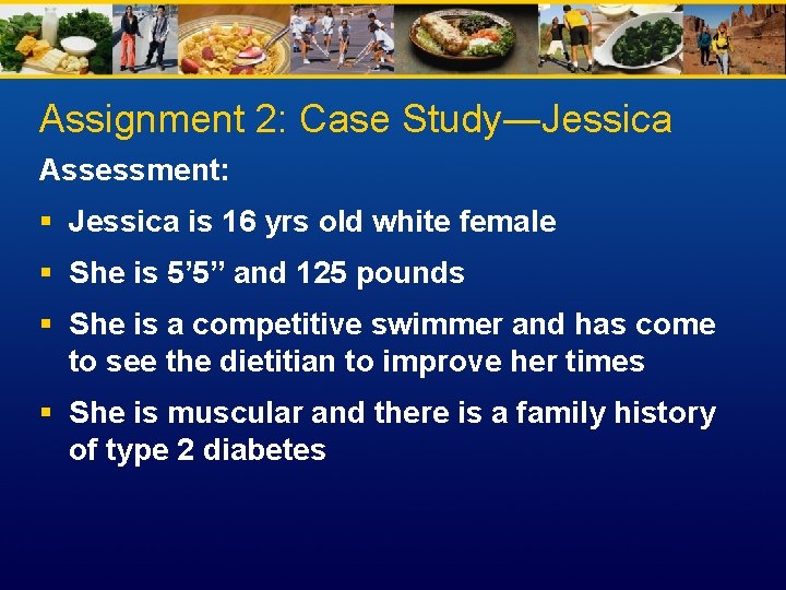 Assignment 2: Case Study―Jessica Assessment: § Jessica is 16 yrs old white female §