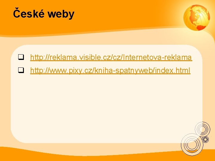 České weby q http: //reklama. visible. cz/cz/Internetova-reklama q http: //www. pixy. cz/kniha-spatnyweb/index. html 