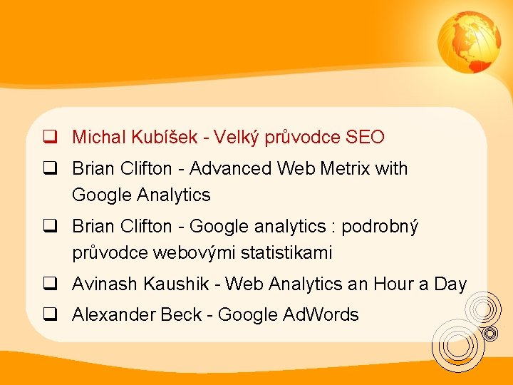 q Michal Kubíšek - Velký průvodce SEO q Brian Clifton - Advanced Web Metrix