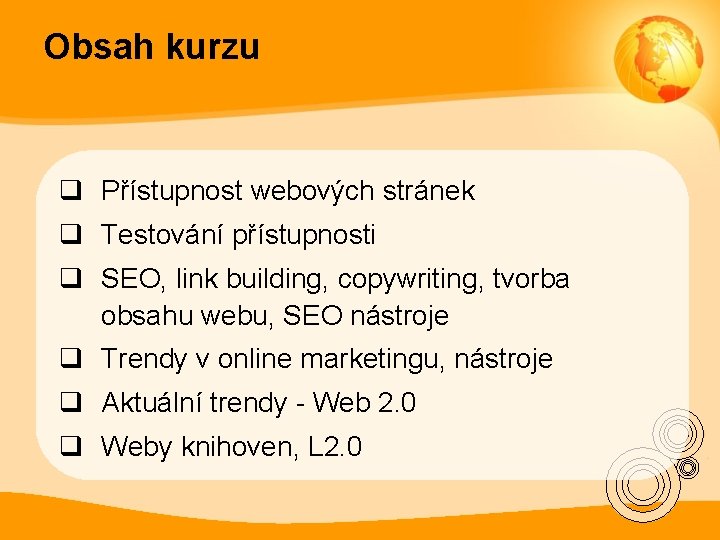 Obsah kurzu q Přístupnost webových stránek q Testování přístupnosti q SEO, link building, copywriting,