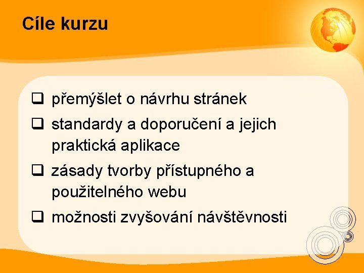 Cíle kurzu q přemýšlet o návrhu stránek q standardy a doporučení a jejich praktická