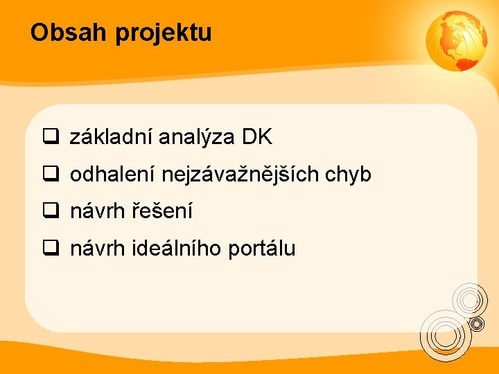 Obsah projektu q základní analýza DK q odhalení nejzávažnějších chyb q návrh řešení q