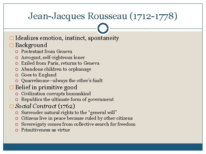 Jean-Jacques Rousseau (1712 -1778) � Idealizes emotion, instinct, spontaneity � Background Protestant from Geneva