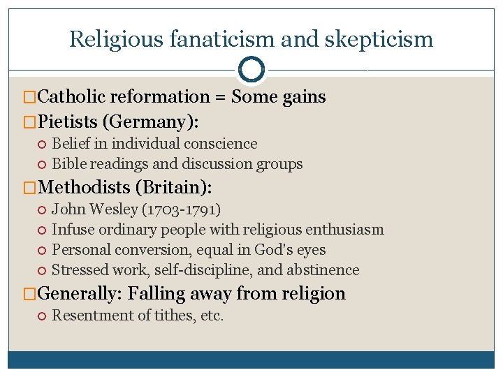 Religious fanaticism and skepticism �Catholic reformation = Some gains �Pietists (Germany): Belief in individual