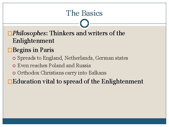 The Basics �Philosophes: Thinkers and writers of the Enlightenment �Begins in Paris Spreads to