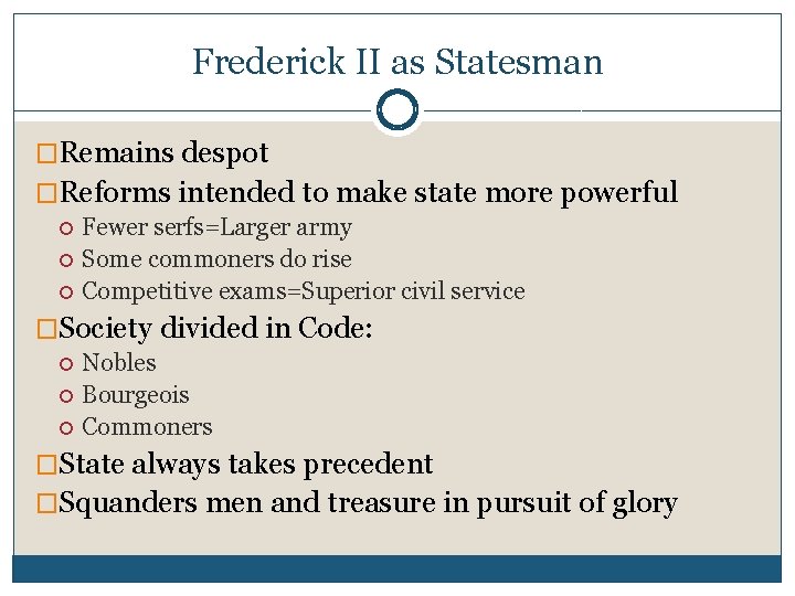 Frederick II as Statesman �Remains despot �Reforms intended to make state more powerful Fewer