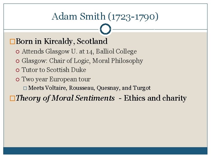 Adam Smith (1723 -1790) �Born in Kircaldy, Scotland Attends Glasgow U. at 14, Balliol