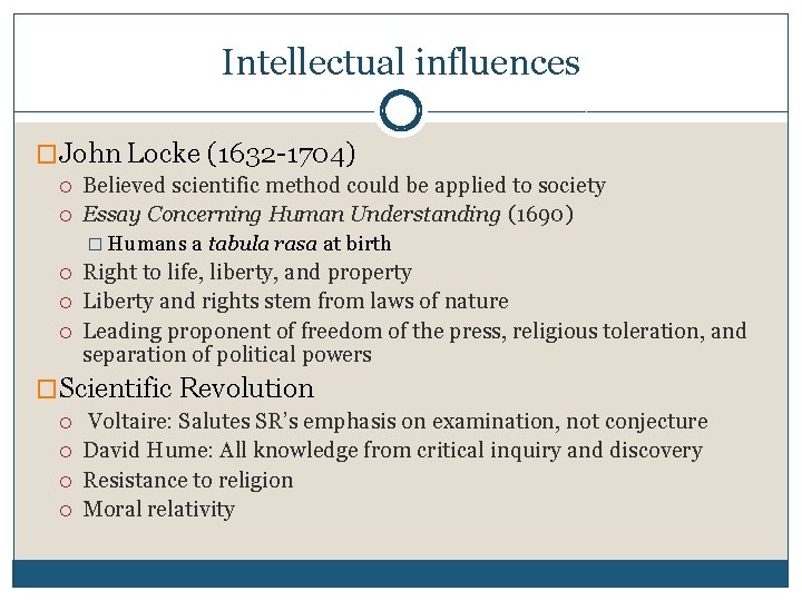 Intellectual influences �John Locke (1632 -1704) Believed scientific method could be applied to society