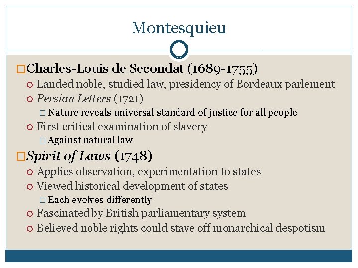 Montesquieu �Charles-Louis de Secondat (1689 -1755) Landed noble, studied law, presidency of Bordeaux parlement