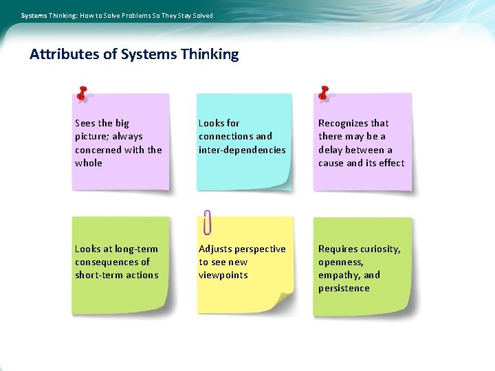Systems Thinking: How to Solve Problems So They Stay Solved Attributes of Systems Thinking