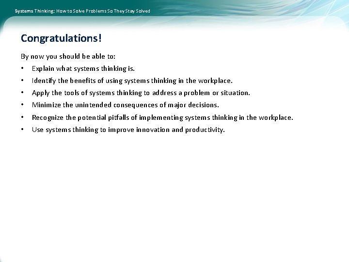Systems Thinking: How to Solve Problems So They Stay Solved Congratulations! By now you