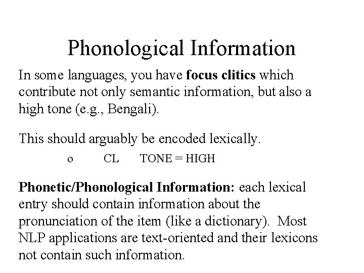 Phonological Information In some languages, you have focus clitics which contribute not only semantic