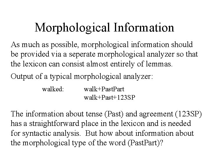 Morphological Information As much as possible, morphological information should be provided via a seperate